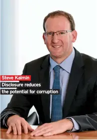  ??  ?? Steve Kalmin Disclosure reduces the potential for corruption