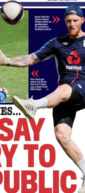  ??  ?? Back with his team-mates: Stokes plays as goalkeeper in a practice football match