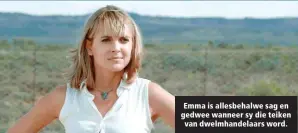  ?? ?? Emma is allesbehal­we sag en gedwee wanneer sy die teiken van dwelmhande­laars word.