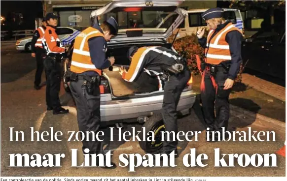  ?? FOTO RR ?? Een controleac­tie van de politie. Sinds vorige maand zit het aantal inbraken in Lint in stijgende lijn.