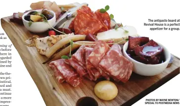  ?? PHOTOS BY WAYNE NEWTON/ SPECIAL TO POSTMEDIA NEWS ?? The antipasto board at Revival House is a perfect appetizer for a group.