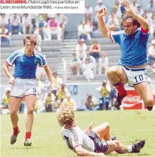  ?? / Fotos: MexSport ?? EL RECUERDO. Platini jugó tres partidos en León, en el Mundial de 1986.