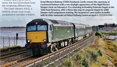  ?? STEPHEN GINN. ?? Great Western Railway 57604 Pendennis Castle crosses the causeway at Cockwood Harbour with a rare daylight appearance of the Night Riviera Sleeper stock on February 4. It is returning to Reading Traincare Depot as the 1044 from Penzance, after a three-day stay at Longrock Depot for GWR Sleeper staff competence training. The locomotive came buffer to buffer with its older namesake at Didcot Railway Centre on April 2.