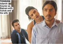  ??  ?? TENSION Adarsh Gourav as Balram with Ashok and his wife