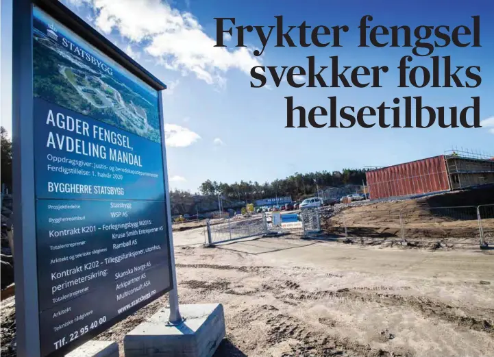  ?? FOTO: JARLE R. MARTINSEN ?? Agder fengsel med plass til 100 fanger er under bygging på Jåbekk i Mandal. Nå fryktes det at helsetilbu­det innen psykiatri i landsdelen som sådan kan bli svekket fordi denne gruppen krever så mye ressurser.