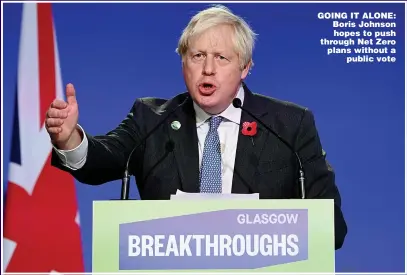  ?? ?? GOING IT ALONE: Boris Johnson hopes to push through Net Zero plans without a public vote