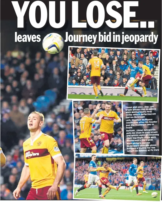  ??  ?? Three andeasy...top,Lee Erwin breaks the deadlock withMother­well’s first strike which deflected off Darren McGregor Left,Stephen McManus celebrates after his header put the Steelmentw­oin front Bottom...Lionel Ainsworth puts histeam in easy street and...