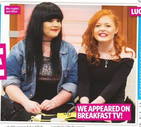  ??  ?? Me (right) and Alice WE APPEARED ON BREAKFAST TV!