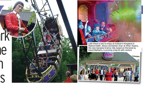  ?? ?? Left: there is lots to enjoy at Gulliver’s Kingdom in Matlock Bath. Above and below: Over at Alton Towers, the new Gangsta Granny ride, based on the book by David Walliams, is proving a big hit with visitors