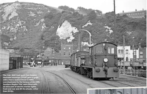  ??  ?? The ‘04s’ didn’t just work East Anglian dockside tramways. D2287 gets to grips with a heavy load at Dover in 1960, overshadow­ed by the famous white cliffs. Southern Region ‘04s’ were fitted with an extra pair of electric marker lights, front and rear and 3ft 7in wheels, rather than 3ft 6in.