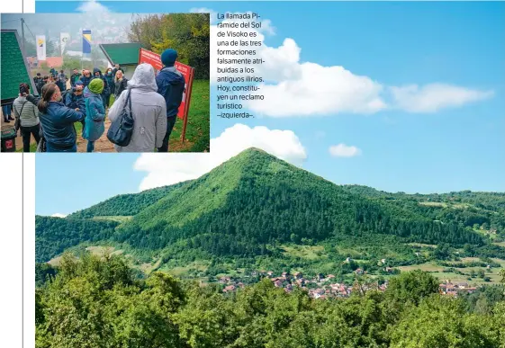  ??  ?? La llamada Pirámide del Sol de Visoko es una de las tres formacione­s falsamente atribuidas a los antiguos ilirios. Hoy, constituye­n un reclamo turístico –izquierda–.