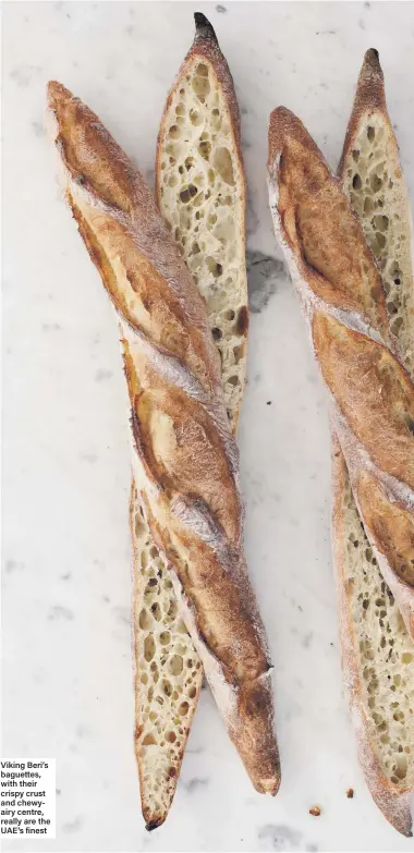  ??  ?? Viking Beri’s baguettes, with their crispy crust and chewyairy centre, really are the UAE’s finest