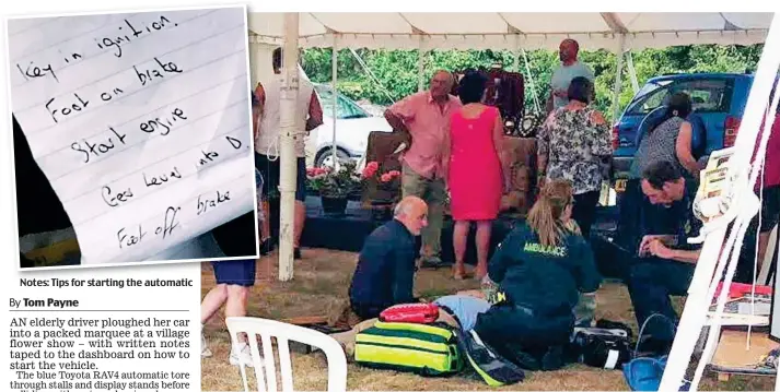  ??  ?? Notes: Tips for starting the automatic Marquee mayhem: Paramedics treat an injured man on ground as bewildered show organisers surround woman’s blue car