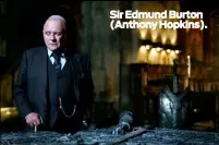  ??  ?? Sir Edmund Burton (Anthony Hopkins).