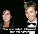  ?? ?? Cher also dated Hollywood icon Val Kilmer