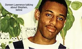  ??  ?? Doreen Lawrence talking about Stephen, below