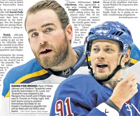  ?? USA TODAY Sports; Getty Images ?? GOING FOR BROKE: Ryan O’Reilly (above) and Vladimir Tarasenko were recently teammates in St. Louis, but Tarasenko was shipped to the Rangers this month and O’Reilly was sent to Toronto on Friday night, with both teams trying to position themselves favorably for an Eastern Conference playoffs that will be filled with the NHL’s best teams.