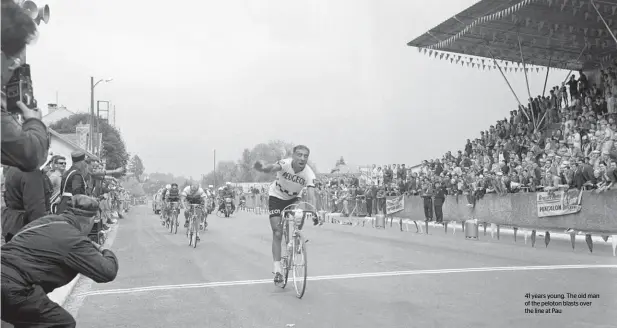  ??  ?? 41 years young. The old man of the peloton blasts over the line at Pau