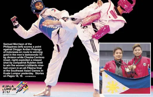  ?? JUN MENDOZA ?? Samuel Morrison of the Philippine­s (left) scores a point against Dinggo Ardian Prayogo of Indonesia en route to winning gold in the men’s taekwondo 74kg division while Chezka Centeno (inset, right) exploited a missed shot by compatriot Rubilen Amit to...