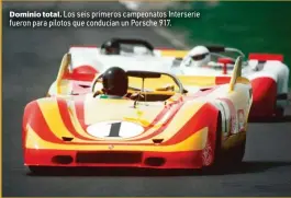  ??  ?? Dominio total. Los seis primeros campeonato­s Interserie fueron para pilotos que conducían un Porsche 917.