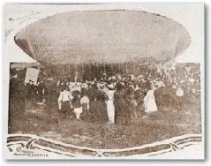  ??  ?? INTENTONA DE VUELO Casi era una foto del recuerdo. Fechada en 1905, esta fue una de las primeras intentonas gringas para hacer volar un dirigible.