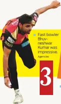  ?? Agencies ?? Fast bowler Bhuvneshwa­r Kumar was impressive.