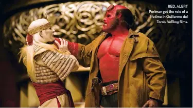  ??  ?? RED, ALERT Perlman got the role of a lifetime in Guillermo del Toro’s Hellboy films.