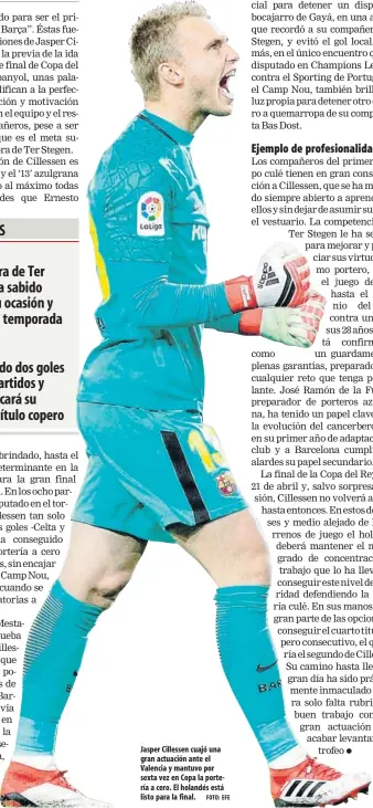  ?? FOTO: EFE ?? Jasper Cillessen cuajó una gran actuación ante el Valencia y mantuvo por sexta vez en Copa la portería a cero. El holandés está listo para la final.