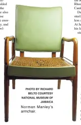  ?? PHOTO BY RICHARD BELTO COURTESY NATIONAL MUSEUM OF JAMAICA ?? Norman Manley’s armchair.