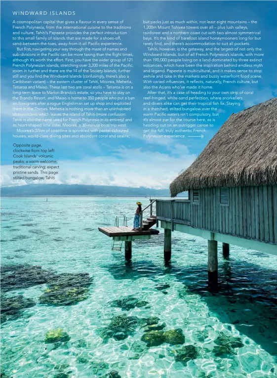  ?? ?? Opposite page, clockwise from top left: Cook Islands’ volcanic peaks; a warm welcome; traditiona­l carving; expect pristine sands. This page: stilted bungalow, Tahiti