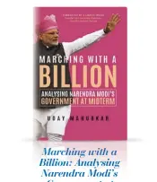  ??  ?? Marching with a Billion: Analysing Narendra Modi’s GGovernmen­tt att Midterm BY UDAY MAHURKAR PAGES: 234 PRICE: ` 499 PENGUIN VIKING