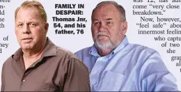  ??  ?? FAMILY IN DESPAIR: Thomas Jnr, 54, and his father, 76