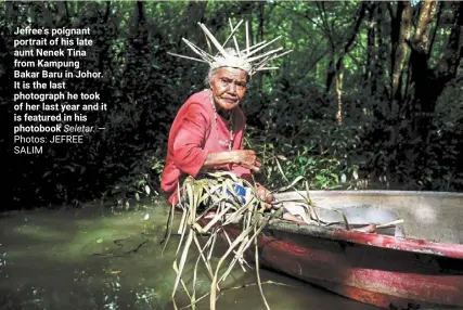  ?? Photos: Jefree salim ?? Jefree’s poignant portrait of his late aunt Nenek Tina from Kampung Bakar Baru in Johor. It is the last photograph he took of her last year and it is featured in his photobook Seletar. —