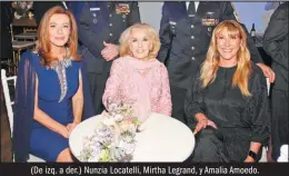  ?? PABLO CUARTEROLO ?? (De izq. a der.) Nunzia Locatelli, Mirtha Legrand, y Amalia Amoedo.