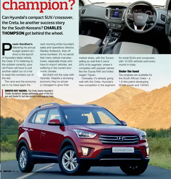  ??  ?? SMOOTH BUT SQUARE. The Creta shares Hyundai's 'Fluidic Sculpture' design philosophy seen in the Tucson and Santa Fé, but has slightly more angular lines.