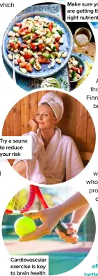  ??  ?? Try a sauna to reduce your risk
Cardiovasc­ular exercise is key to brain health
Make sure you are getting the right nutrients