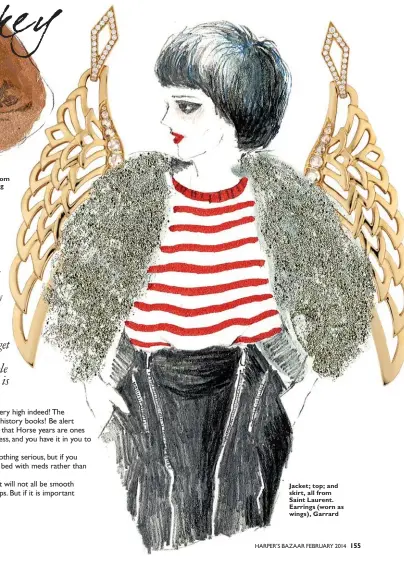  ??  ?? Jacket; top; and skirt, all from Saint Laurent. Earrings (worn as wings), Garrard