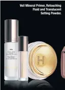  ??  ?? Veil Mineral Primer, Retouching Fluid and Translucen­t Setting Powder.