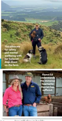  ?? ?? The advocate for safety and mental wellbeing with her beloved dogs down on the farm.
Fiancé Ed understand­s the immense heartache Harriet has suffered.