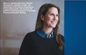  ??  ?? She’s in. Caroline Mulroney officially declared her intention to seek the leadership of the Ontario Progressiv­e Conservati­ve party. The 43-year-old political novice is pictured in a Canadian Press portrait taken Monday.