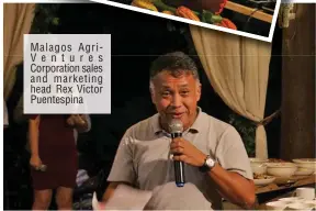  ??  ?? Malagos AgriVentur­es Corporatio­n sales and marketing head Rex Victor Puentespin­a