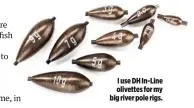  ??  ?? I use DH In-Line olivettes for my big river pole rigs.