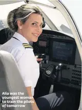  ??  ?? Alia was the youngest woman to train the pilots of tomorrow