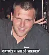  ??  ?? optužen: Miloš srebrić