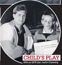  ??  ?? CHILD’S PLAY With ex-QPR star Justin Channing