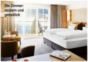  ??  ?? Die Zimmer: modern und gemütlich