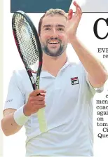  ??  ?? CAPTION: Helvetica Gothic Heavy use on MADE IT: Cilic hails reaching the final
