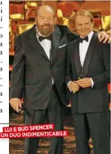  ??  ?? LUI E BUD SPENCER UN DUO INDIMENTIC­ABILE