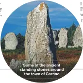  ??  ?? Some of the ancient standing stones around
the town of Carnac