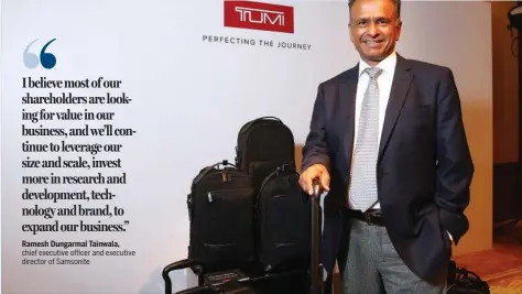  ?? CHINA DAILY ROY LIU / ?? Ramesh Dungarmal Tainwala, chief executive officer and executive director of Samsonite Ramesh Dungarmal Tainwala, chief executive officer and executive director of Samsonite — the world’s largest travel luggage firm — says part of the company’s...